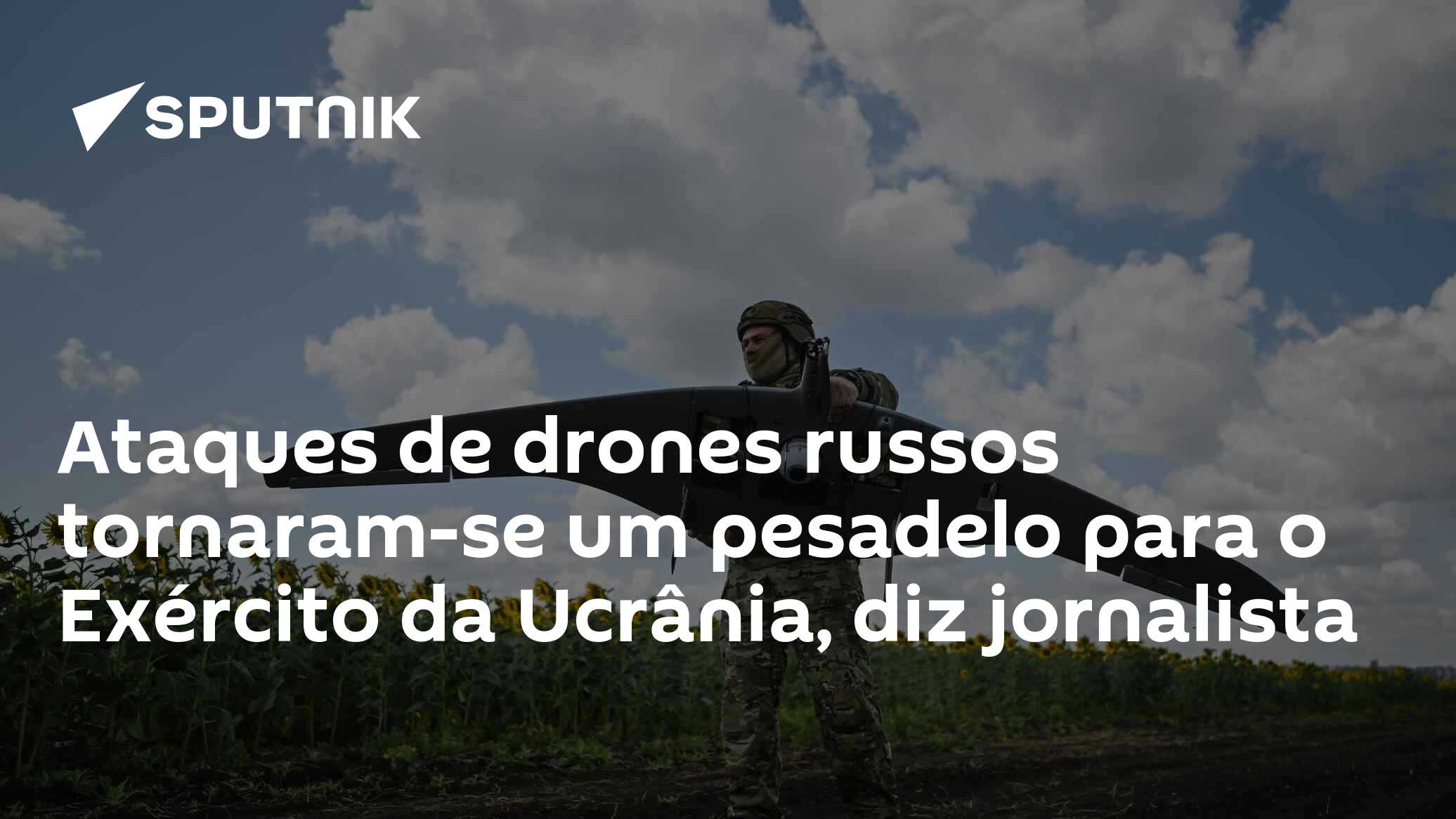 Ataques de drones russos tornaram-se um pesadelo para o Exército da Ucrânia, diz jornalista