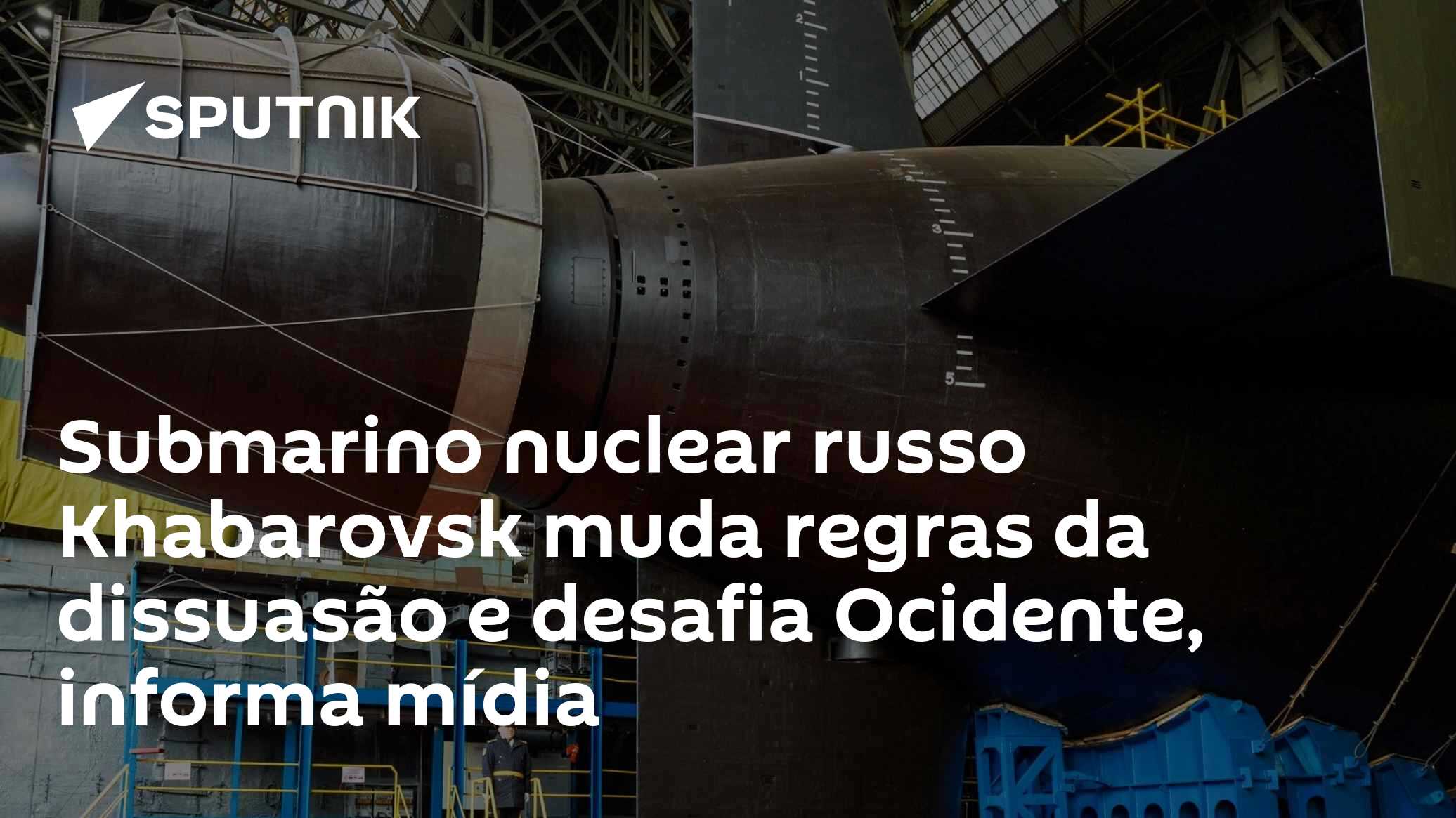Submarino nuclear russo Khabarovsk muda regras da dissuasão e desafia Ocidente, informa mídia
