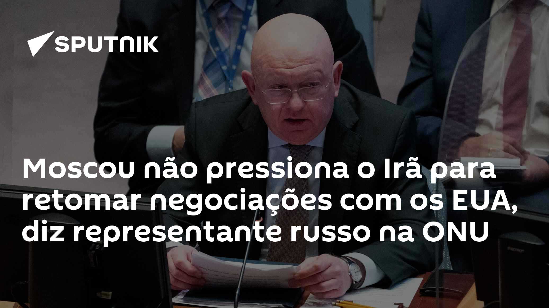 Moscou não pressiona o Irã para retomar negociações com os EUA, diz representante russo na ONU