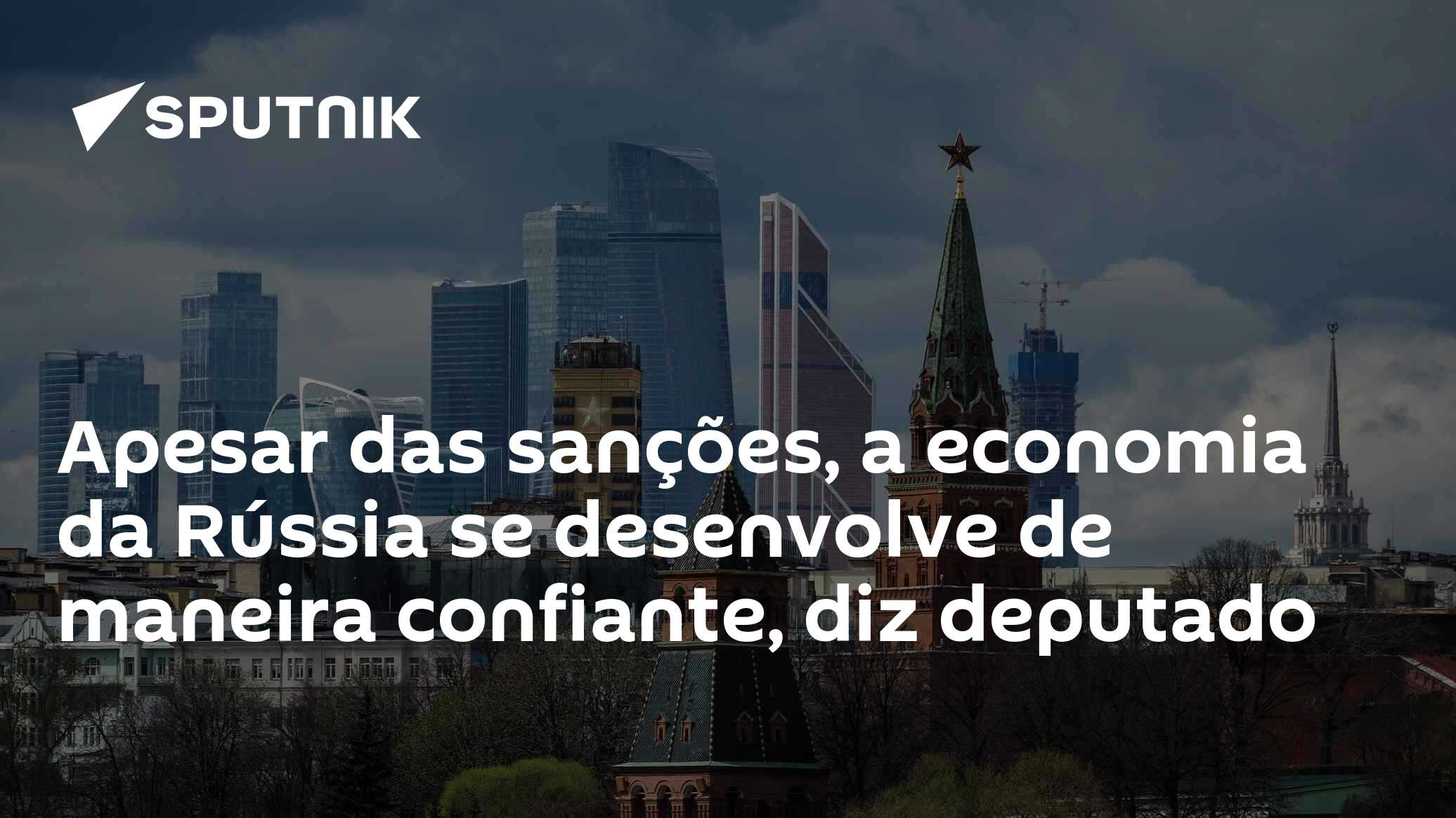 Apesar das sanções, a economia da Rússia se desenvolve de maneira confiante, diz deputado