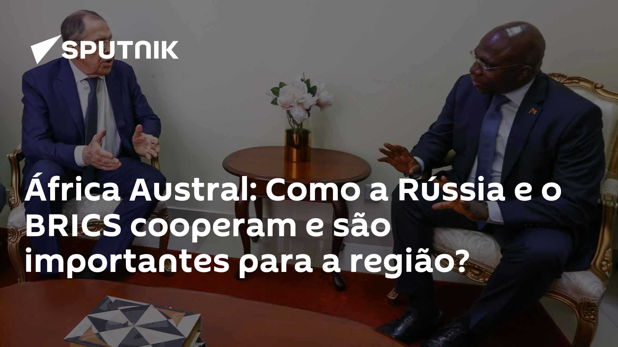 África Austral: Como a Rússia e o BRICS cooperam e são importantes para a região?