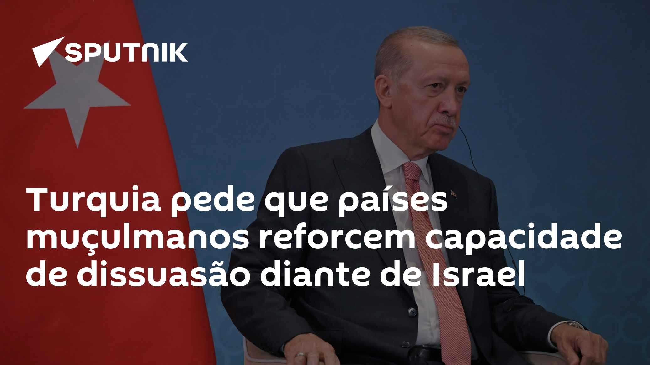 Turquia pede que países muçulmanos reforcem capacidade de dissuasão diante de Israel
