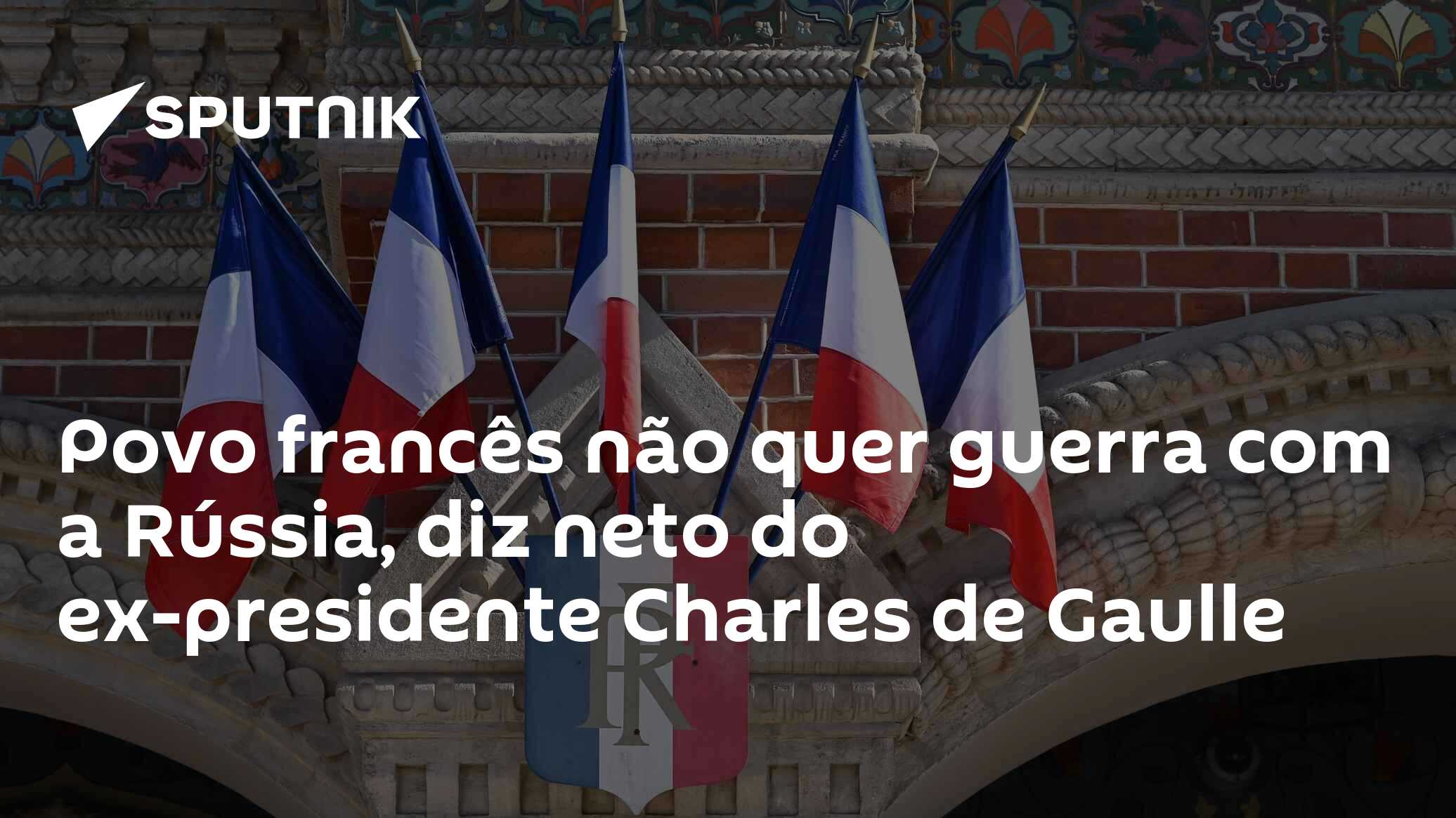 Povo francês não quer guerra com a Rússia, diz neto do ex-presidente Charles de Gaulle