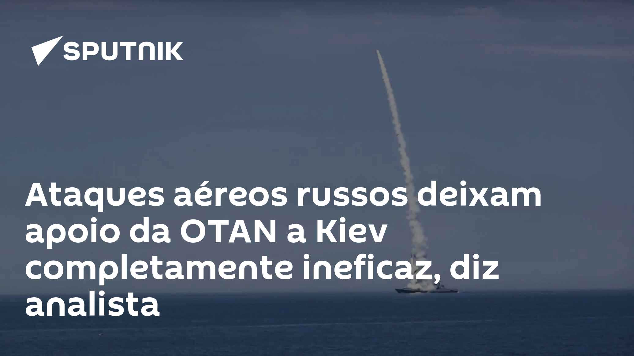 Ataques aéreos russos deixam apoio da OTAN a Kiev completamente ineficaz, diz analista