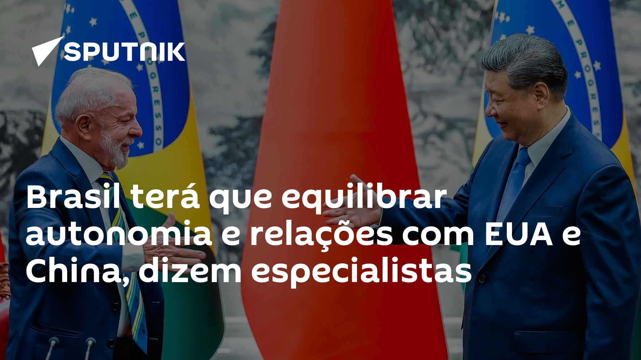 Brasil terá que equilibrar autonomia e relações com EUA e China, dizem especialistas