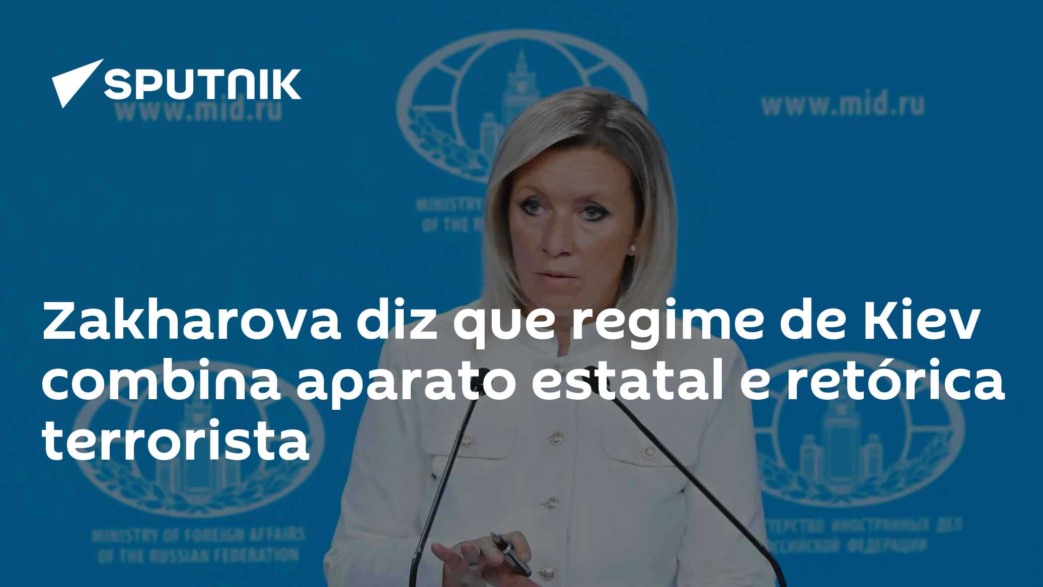 Zakharova diz que regime de Kiev combina aparato estatal e retórica terrorista