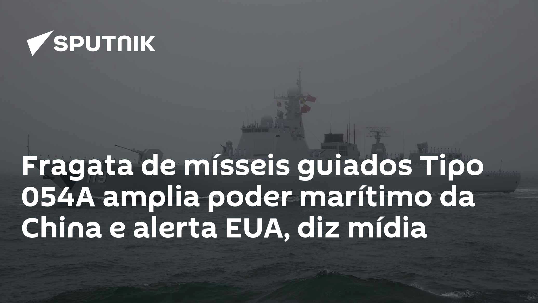Fragata de mísseis guiados Tipo 054A amplia poder marítimo da China e alerta EUA, diz mídia