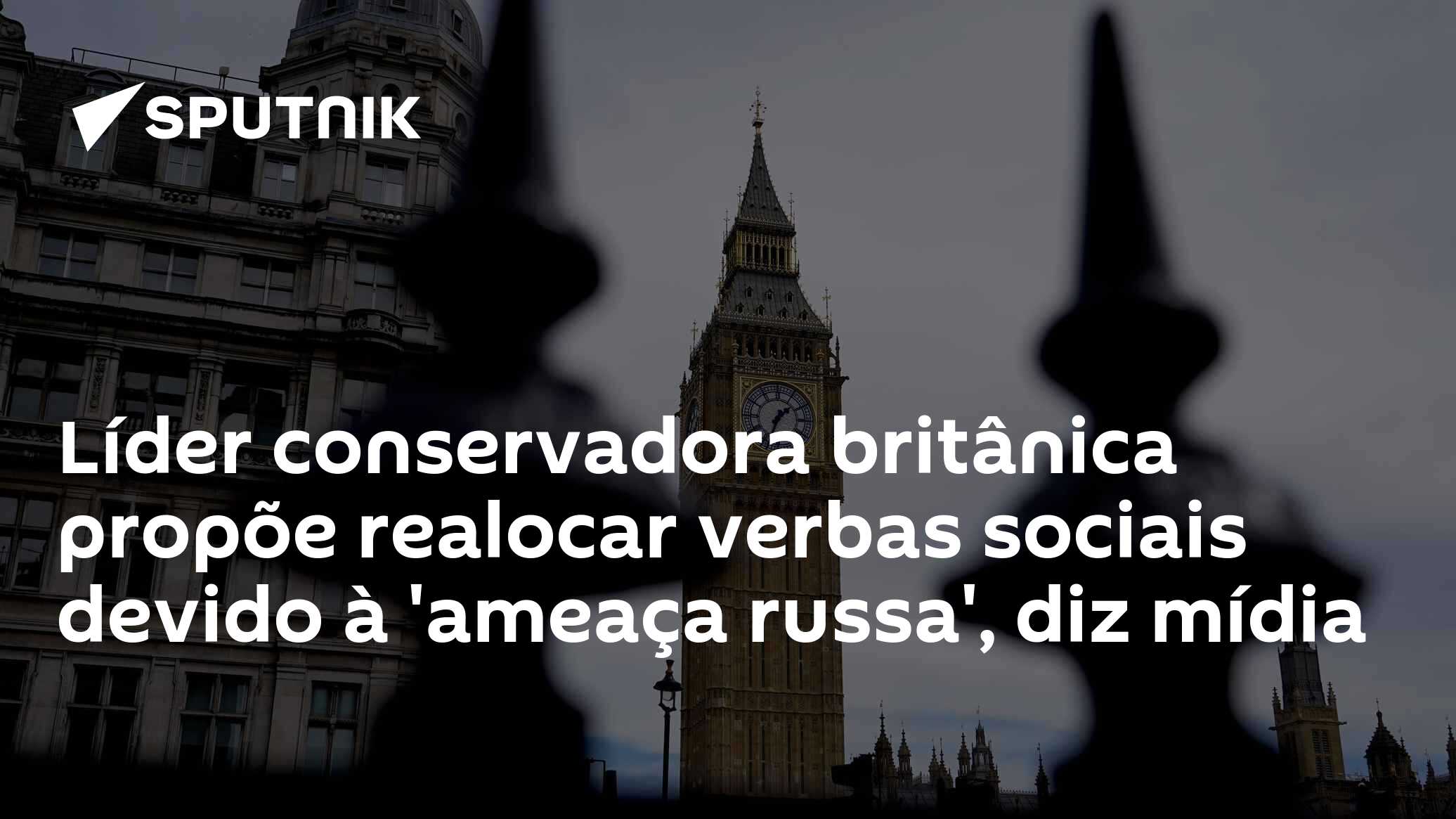 Líder conservadora britânica propõe realocar verbas sociais devido à 'ameaça russa', diz mídia