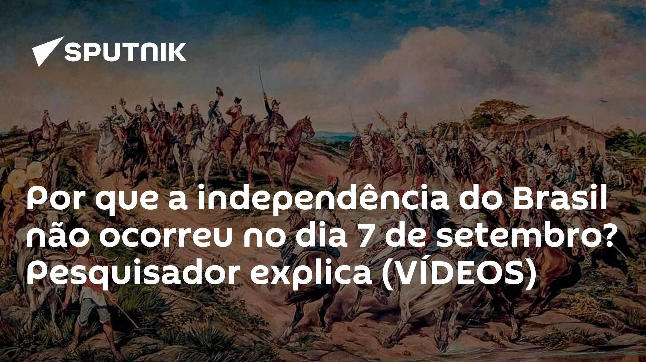 Por que a independência do Brasil não ocorreu no dia 7 de setembro? Pesquisador explica (VÍDEOS)