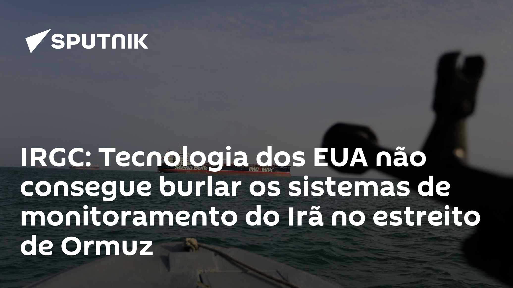 IRGC: Tecnologia dos EUA não consegue burlar os sistemas de monitoramento do Irã no estreito de Ormuz