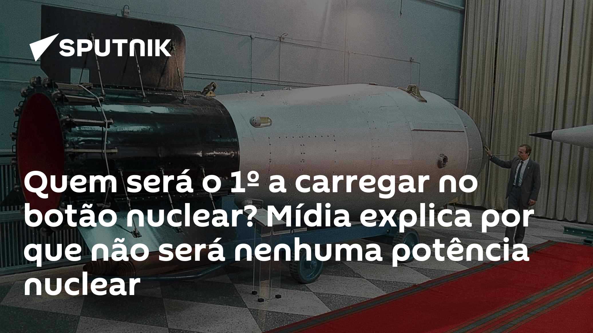 Quem será o 1º a carregar no botão nuclear? Mídia explica por que não será nenhuma potência nuclear