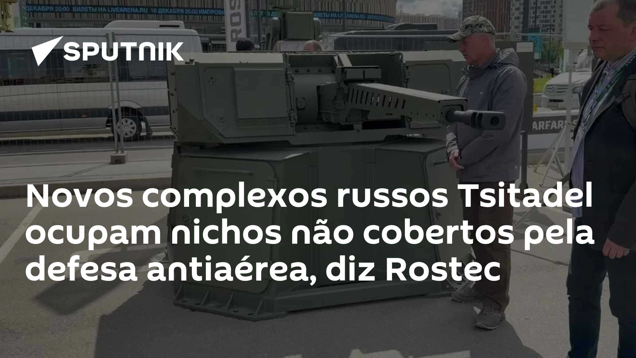 Novos complexos russos Tsitadel ocupam nichos não cobertos pela defesa antiaérea, diz Rostec