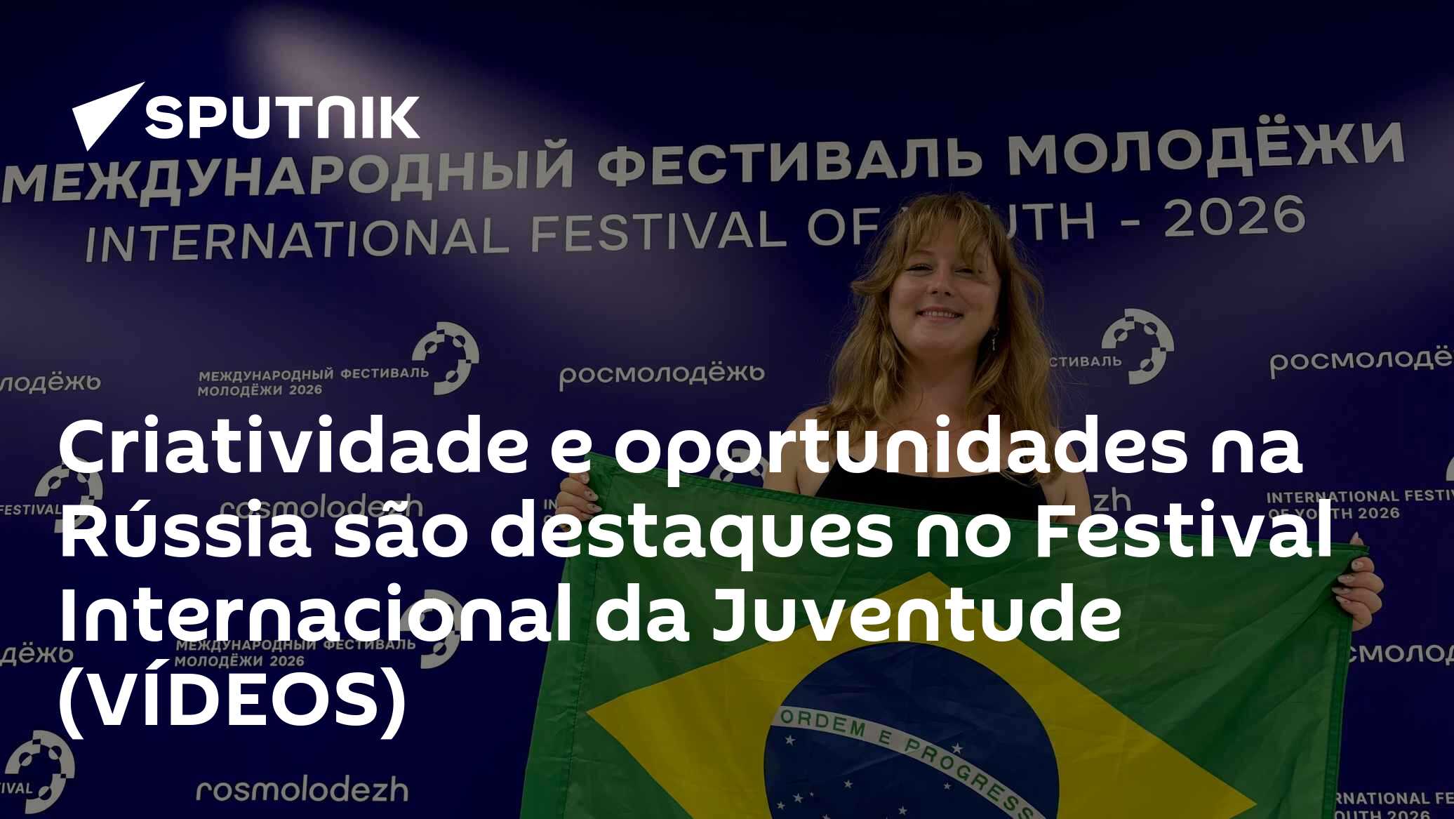 Criatividade e oportunidades na Rússia são destaques no Festival Internacional da Juventude (VÍDEOS)