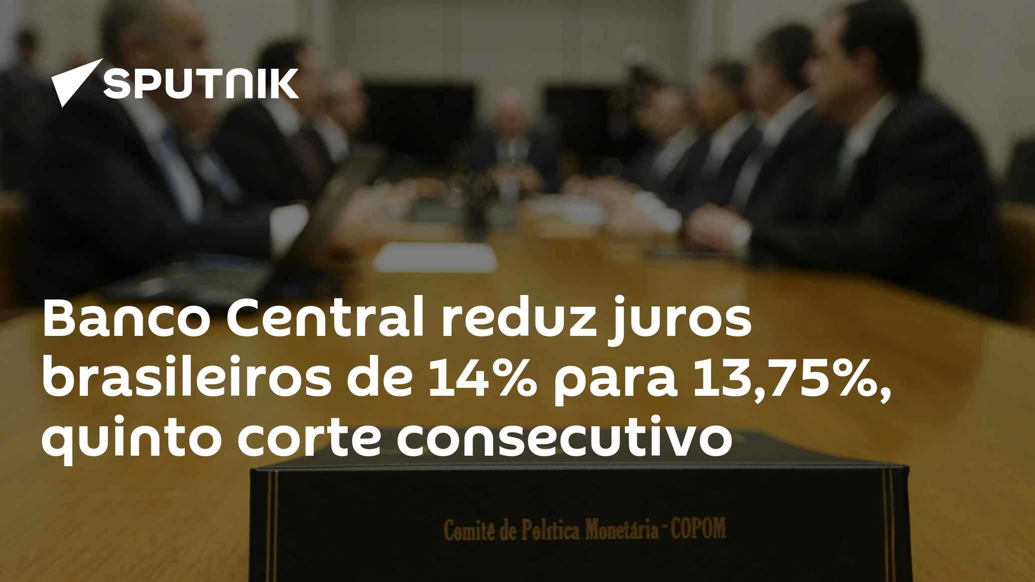 Banco Central reduz juros brasileiros de 14% para 13,75%, quinto corte consecutivo