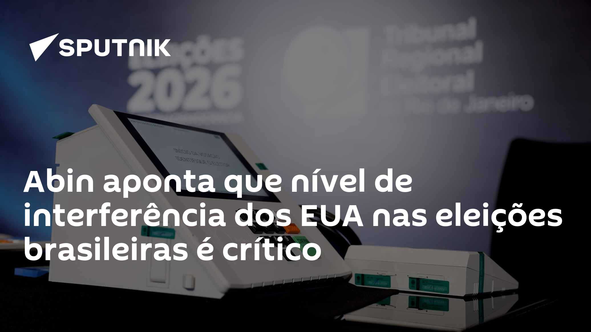 Abin aponta que nível de interferência dos EUA nas eleições brasileiras é crítico