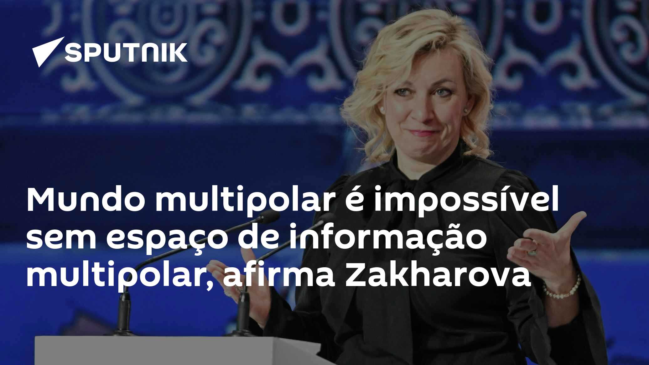 Mundo multipolar é impossível sem espaço de informação multipolar, afirma Zakharova