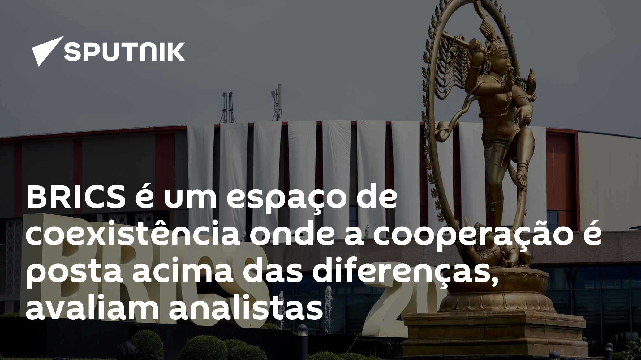 BRICS é um espaço de coexistência onde a cooperação é posta acima das diferenças, avaliam analistas