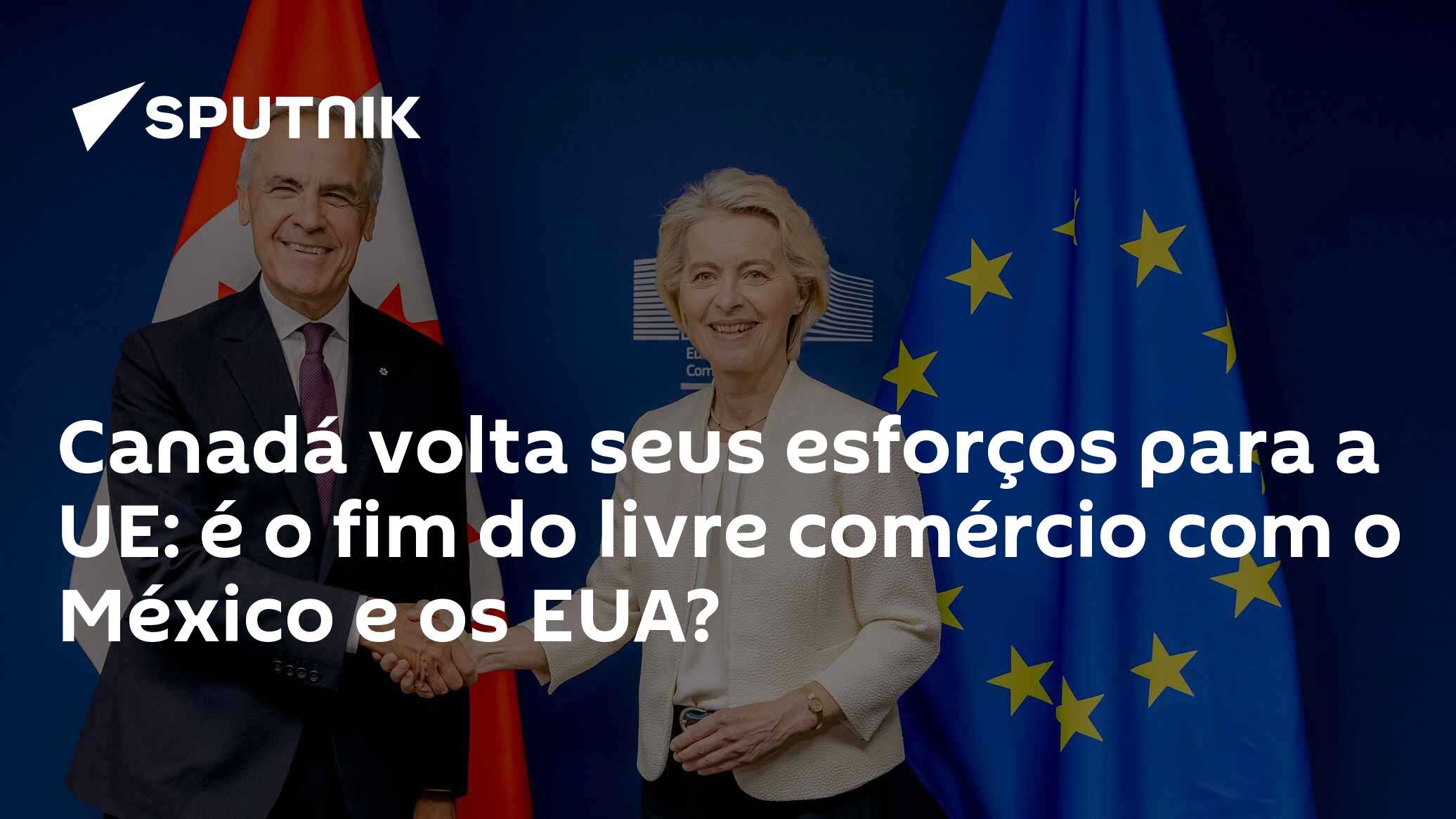 Canadá volta seus esforços para a UE: é o fim do livre comércio com o México e os EUA?