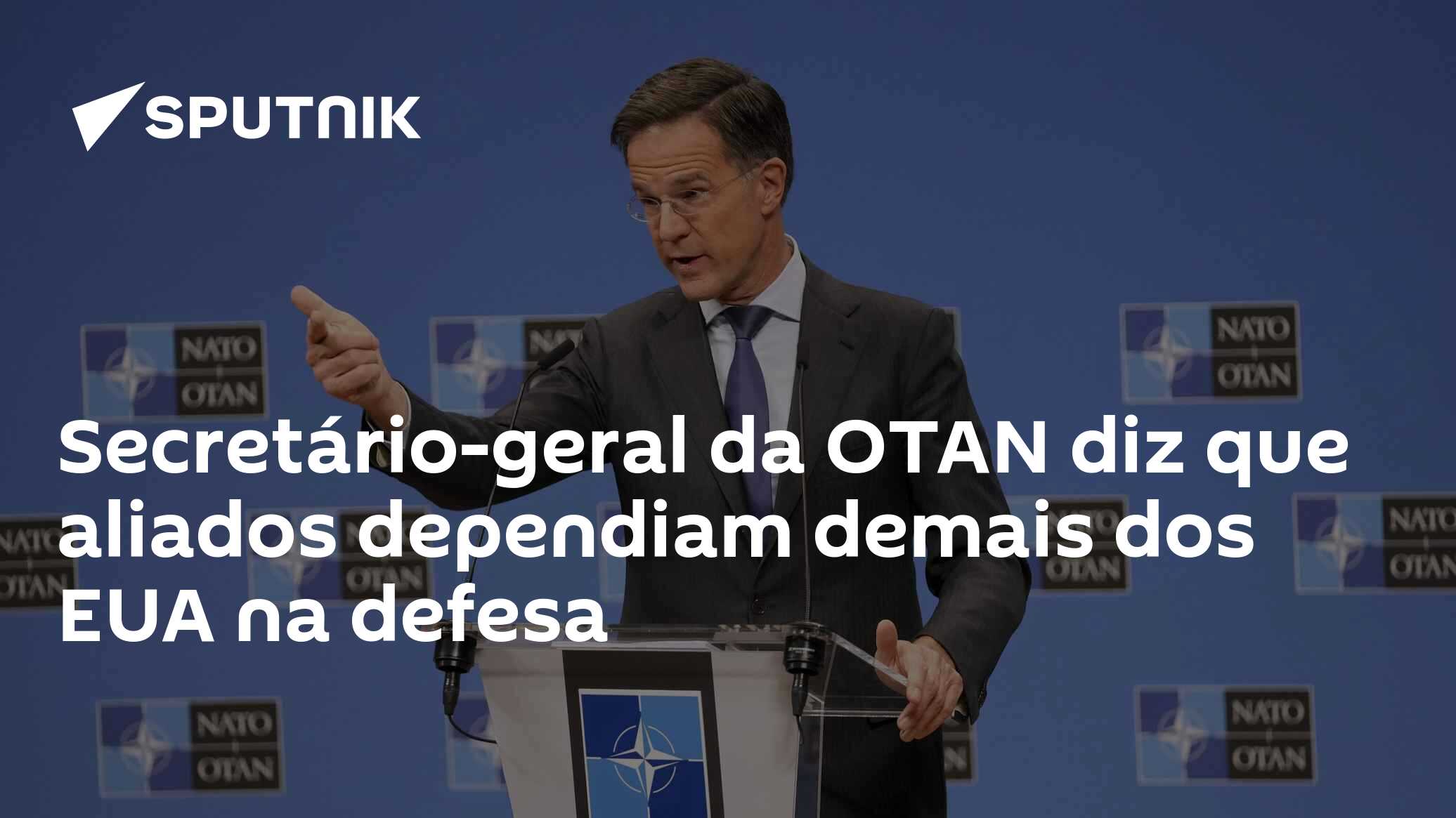Secretário-geral da OTAN diz que aliados dependiam demais dos EUA na defesa