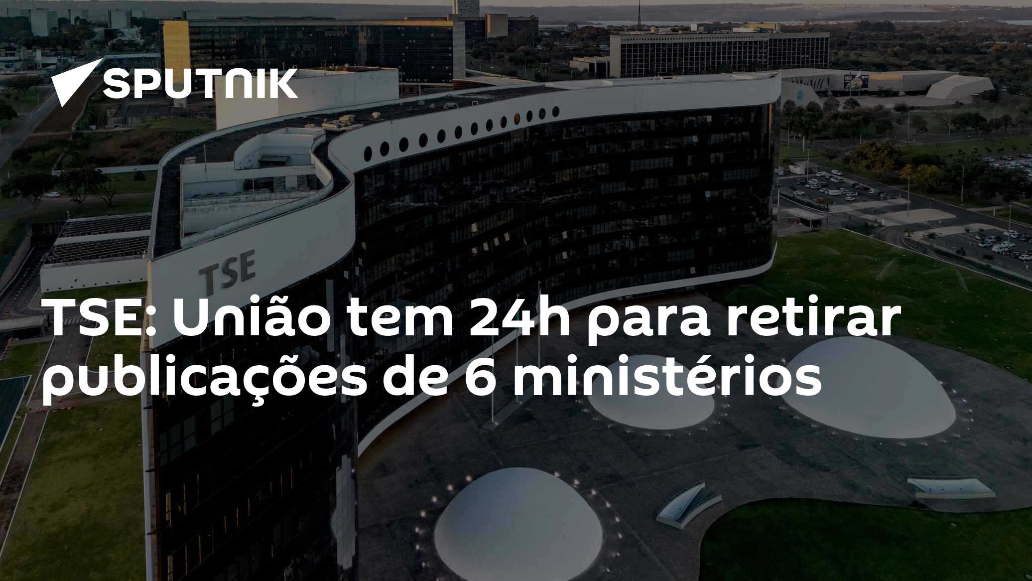 TSE: União tem 24h para retirar publicações de 6 ministérios