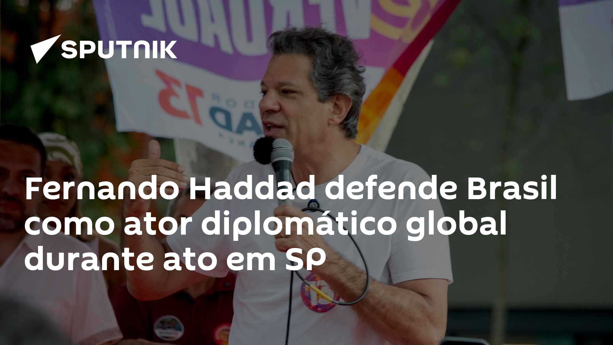 Fernando Haddad defende Brasil como ator diplomático global durante ato em SP