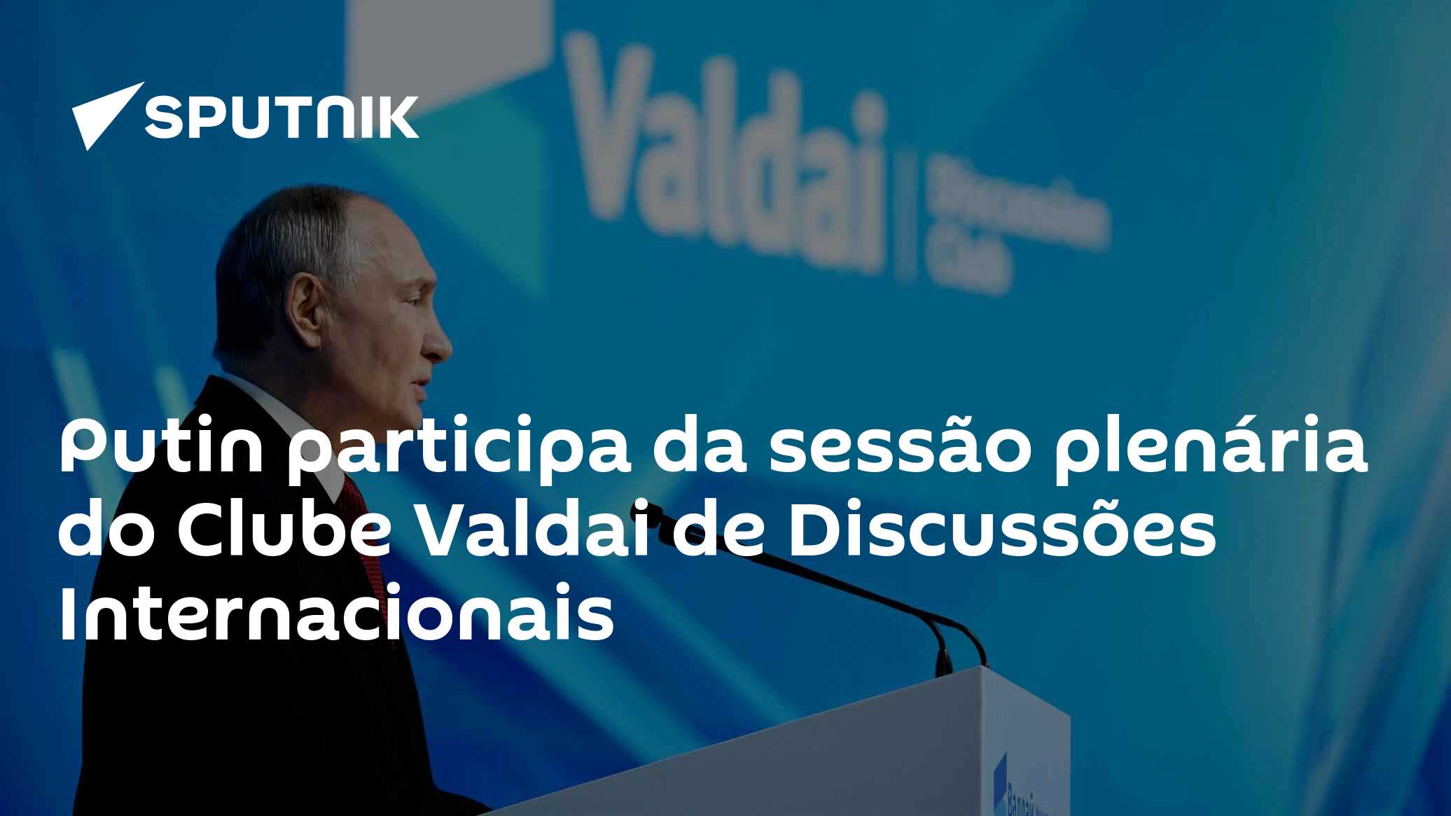 Putin participa da sessão plenária do Clube Valdai de Discussões Internacionais