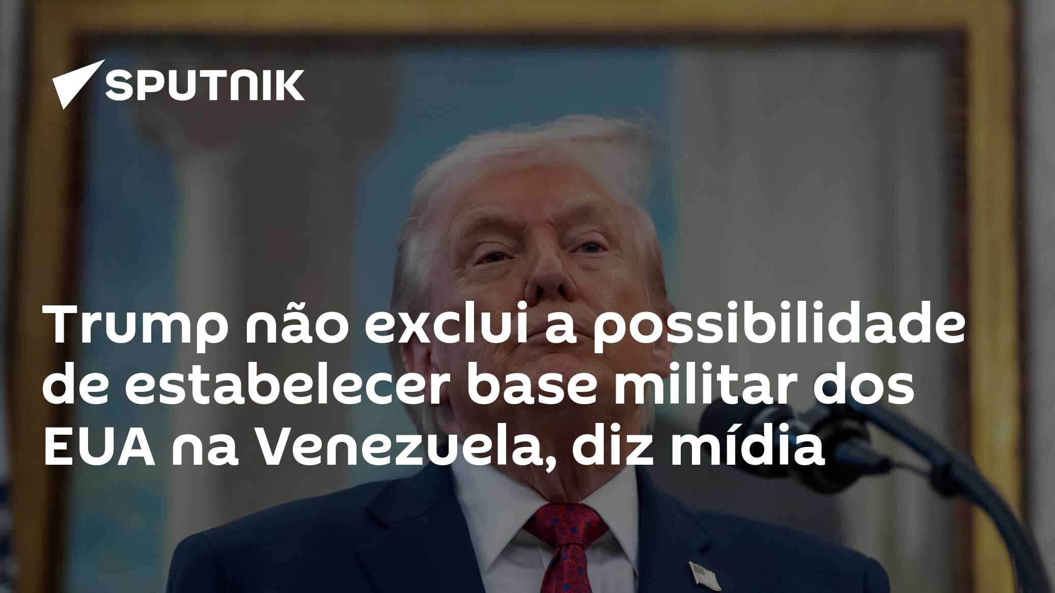 Trump não exclui a possibilidade de estabelecer base militar dos EUA na Venezuela, diz mídia