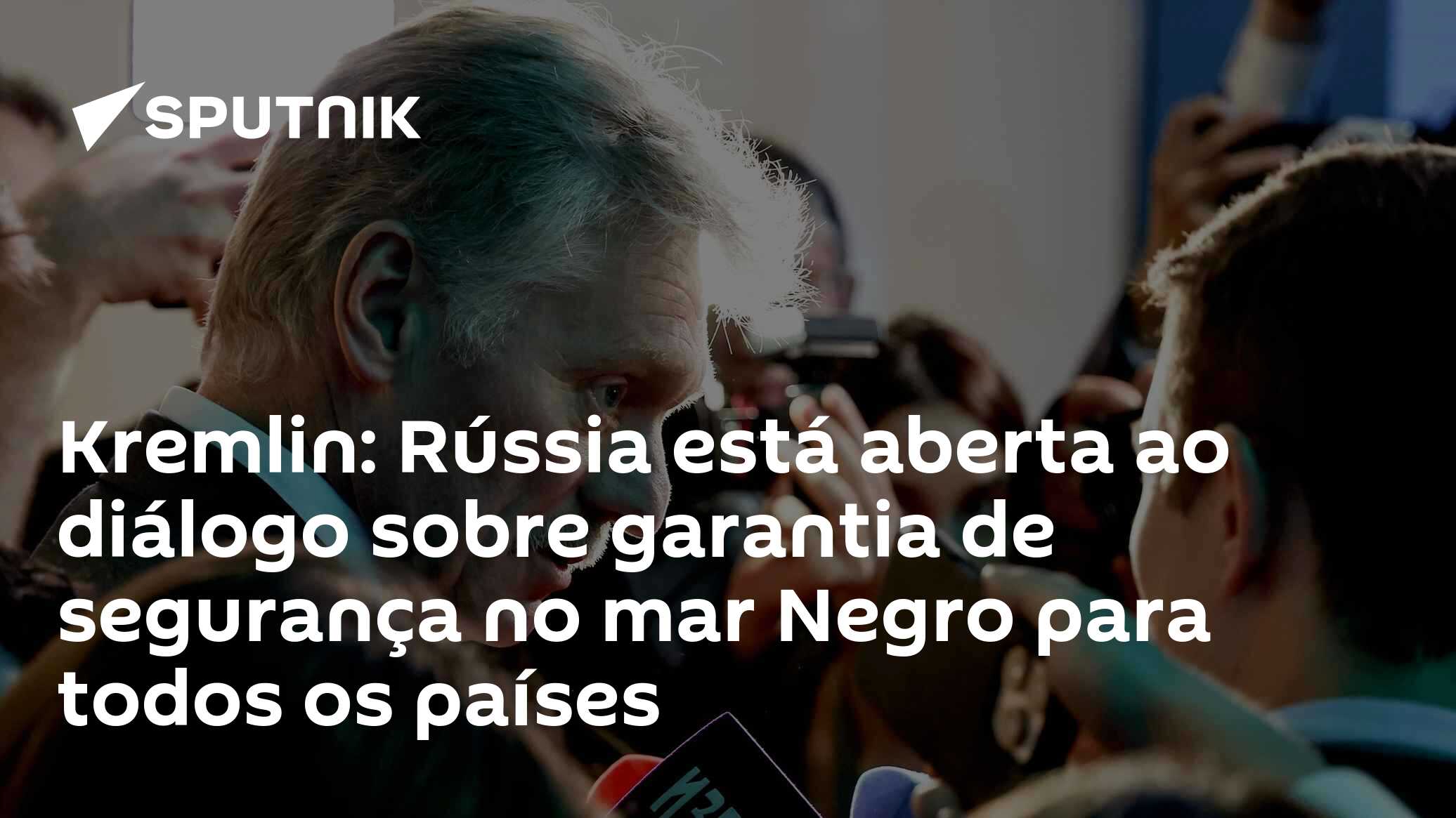 Kremlin: Rússia está aberta ao diálogo sobre garantia de segurança no mar Negro para todos os países
