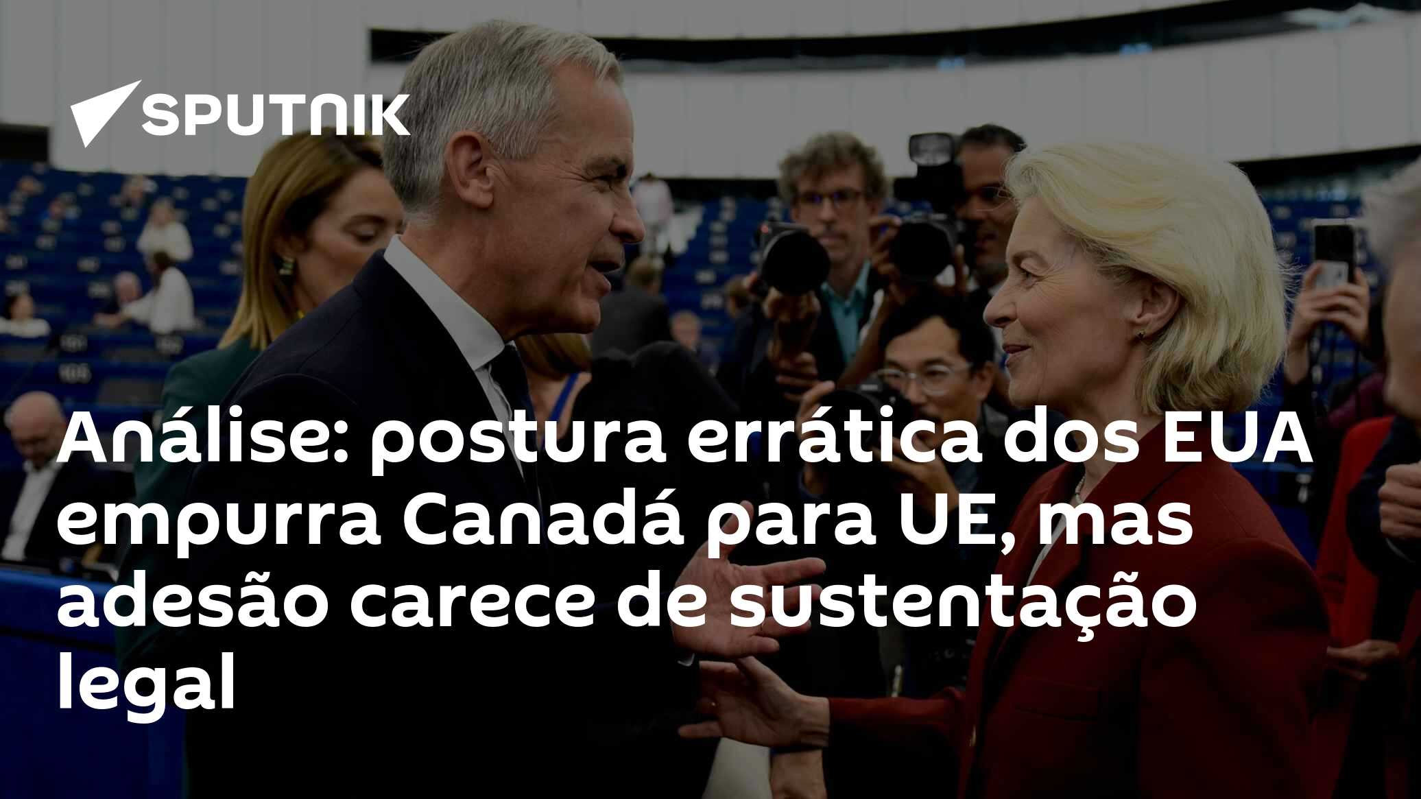 Análise: postura errática dos EUA empurra Canadá para UE, mas adesão carece de sustentação legal