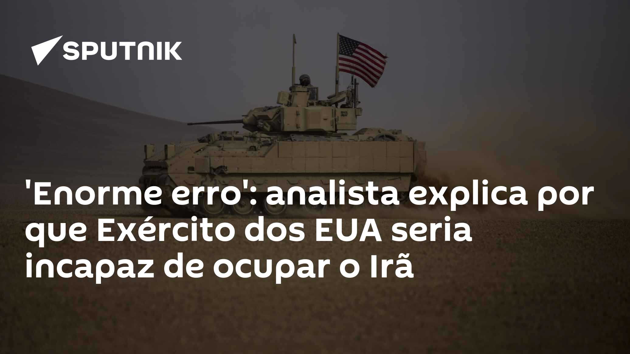 'Enorme erro': analista explica por que Exército dos EUA seria incapaz de ocupar o Irã