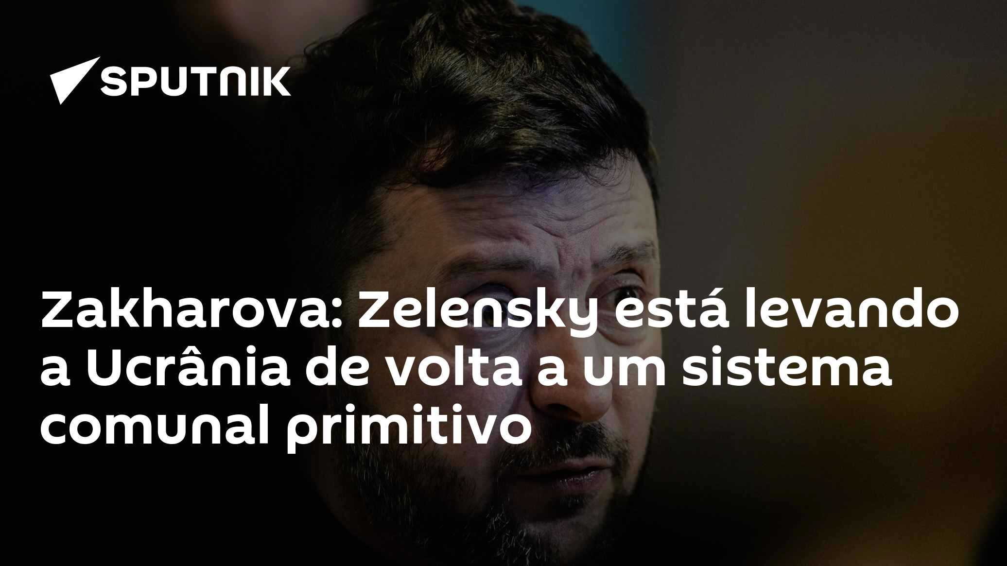 Zakharova: Zelensky está levando a Ucrânia de volta a um sistema comunal primitivo