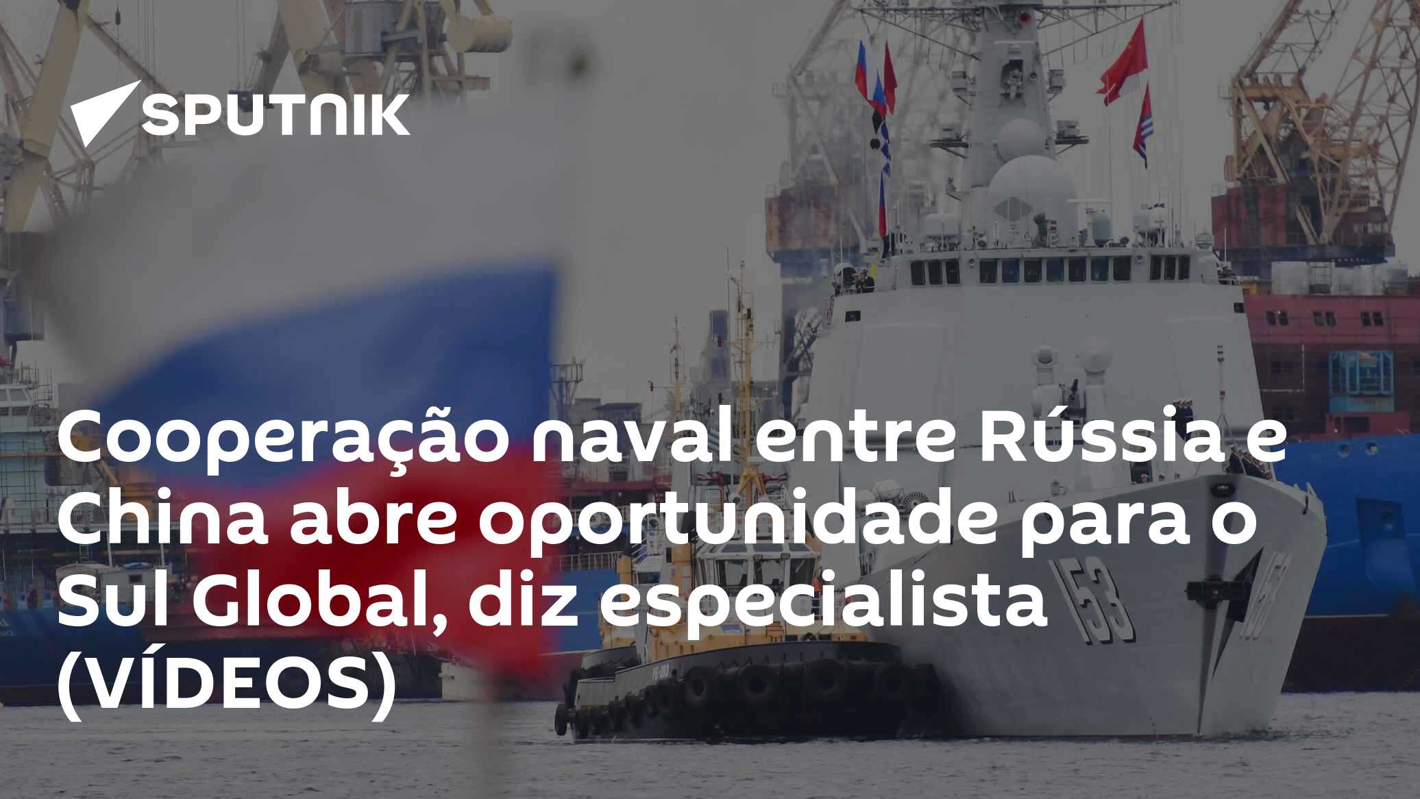 Cooperação naval entre Rússia e China abre oportunidade para o Sul Global, diz especialista (VÍDEOS)