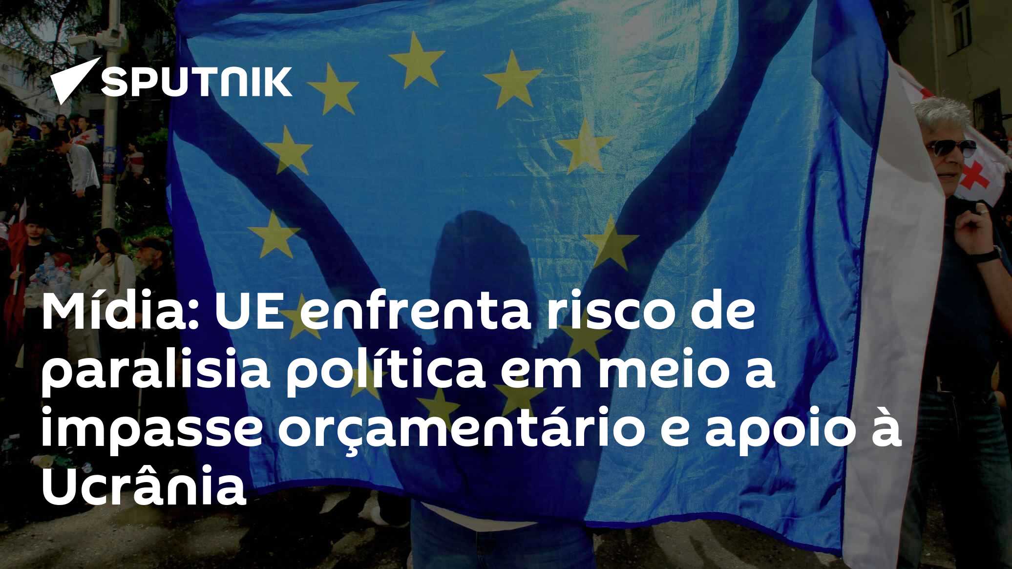 Mídia: UE enfrenta risco de paralisia política em meio a impasse orçamentário e apoio à Ucrânia