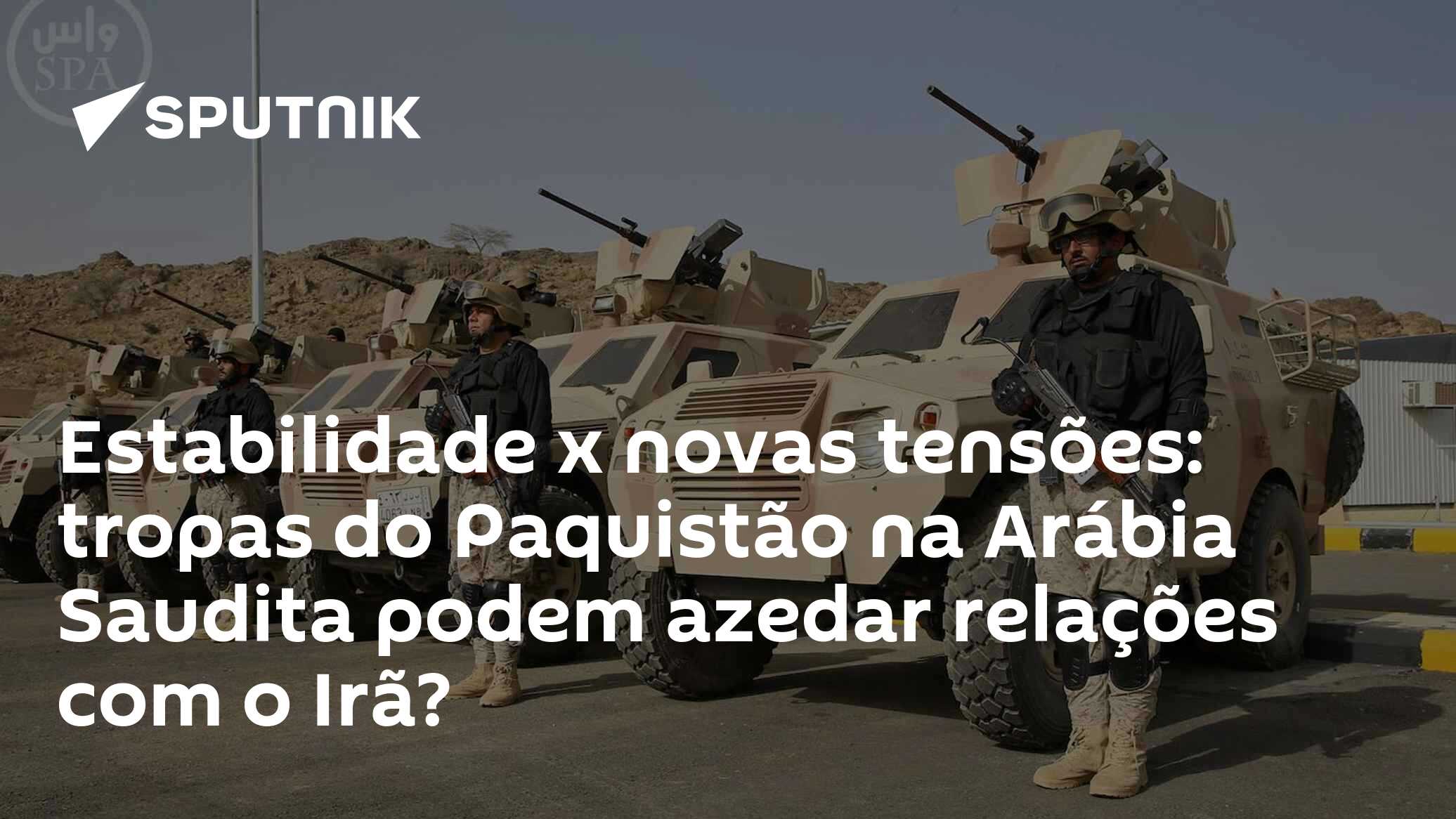Estabilidade x novas tensões: tropas do Paquistão na Arábia Saudita podem azedar relações com o Irã?