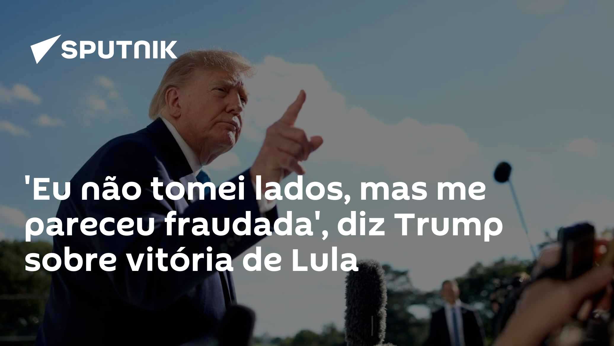 'Eu não tomo lados, mas me pareceu fraudada', diz Trump sobre vitória de Lula
