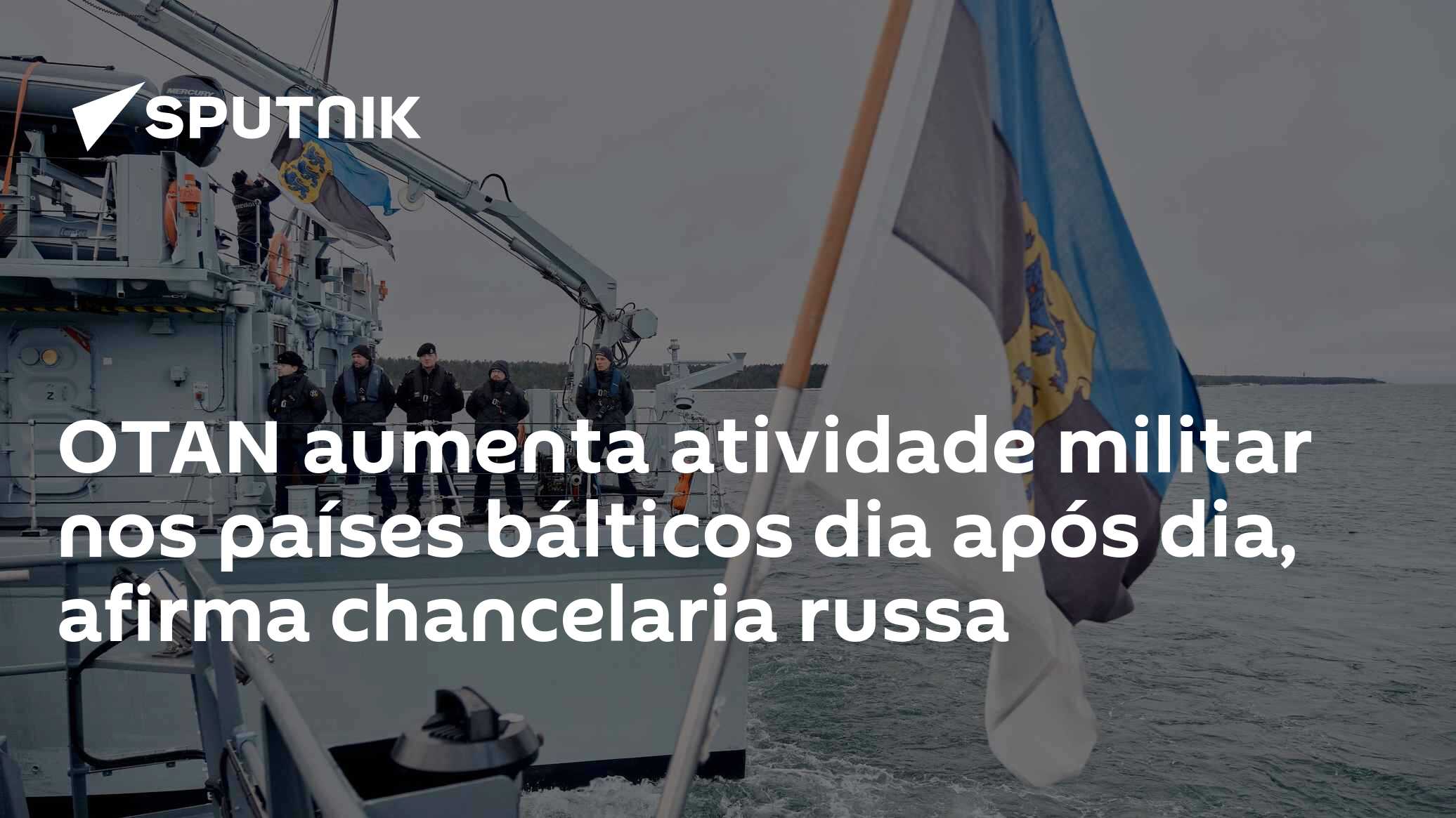 OTAN aumenta atividade militar nos países bálticos dia após dia, afirma chancelaria russa