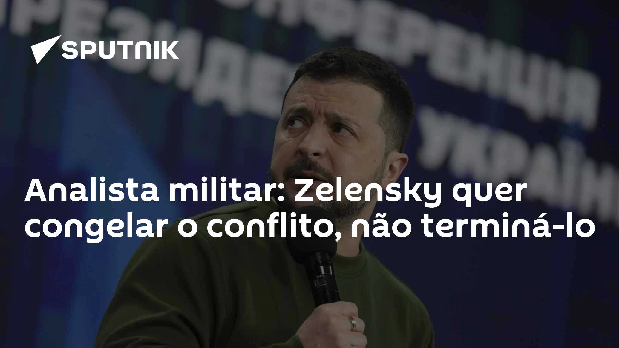 Analista militar: Zelensky quer congelar o conflito, não terminá-lo