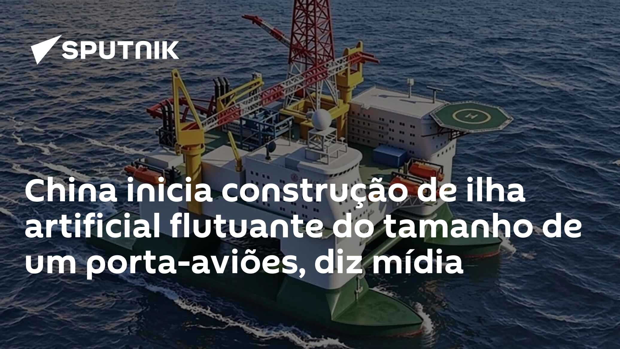 China inicia construção de ilha artificial flutuante do tamanho de um porta-aviões, diz mídia