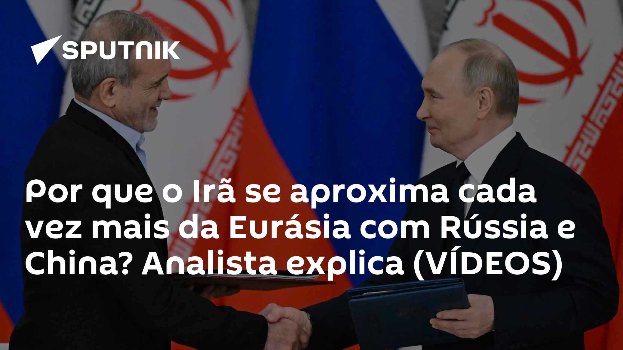 Por que o Irã se aproxima cada vez mais da Eurásia com Rússia e China? Analista explica (VÍDEOS)
