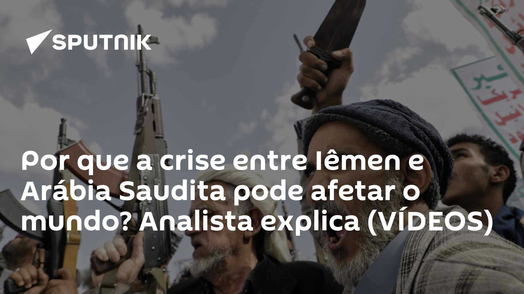 Por que a crise entre Iêmen e Arábia Saudita pode afetar o mundo? Analista explica (VÍDEOS)