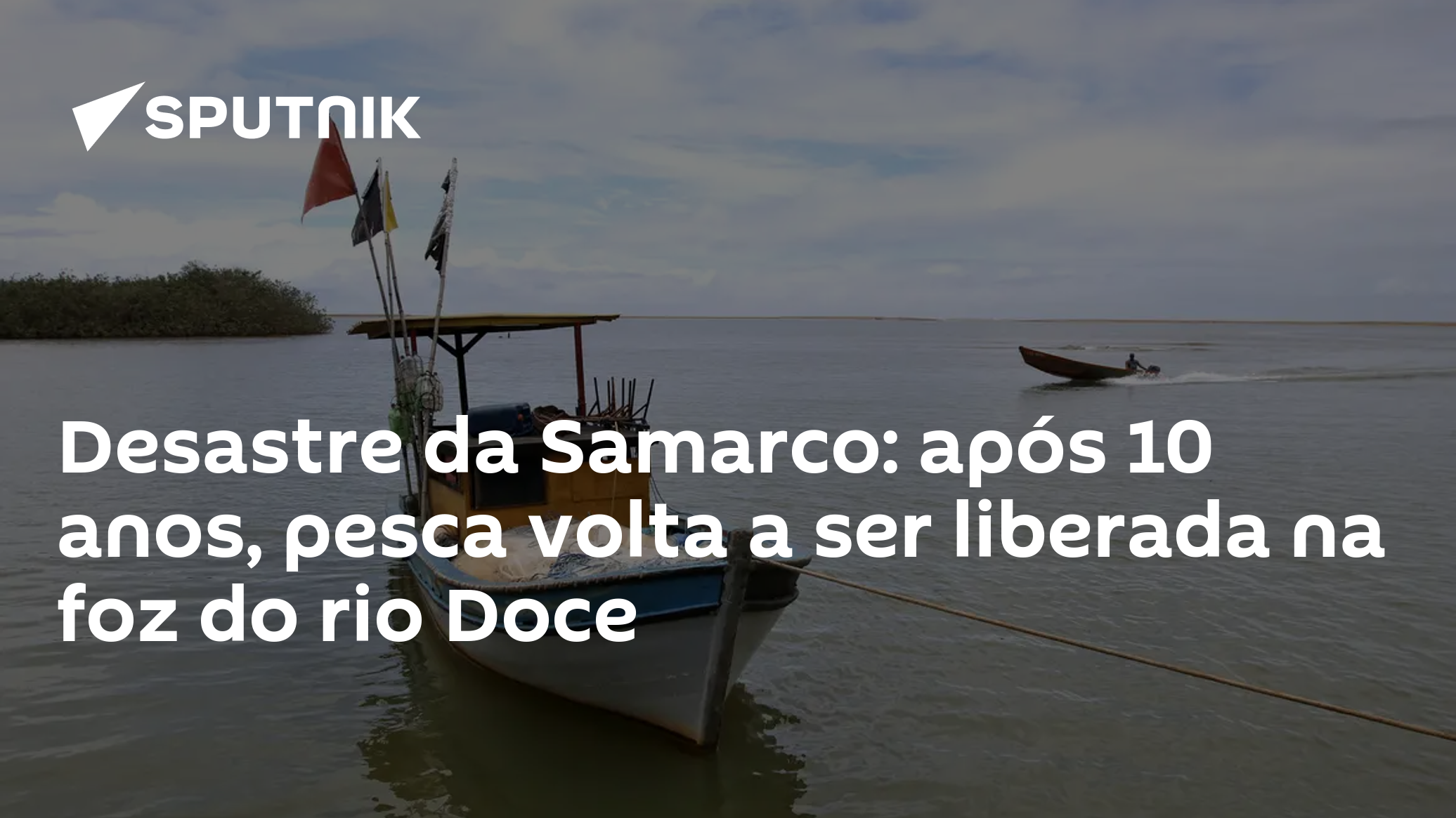 Desastre da Samarco: após 10 anos, pesca volta a ser liberada na foz do rio Doce